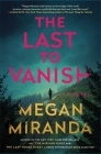 The Last to Vanish: A Novel By Megan Miranda Cover Image