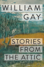 Stories from the Attic By William Gay Cover Image