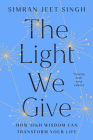 The Light We Give: How Sikh Wisdom Can Transform Your Life By Simran Jeet Singh Cover Image