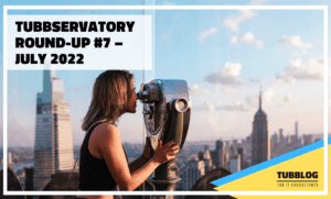 Tubbservatory Round-Up #7 – July 2022