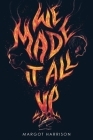 We Made It All Up By Margot Harrison Cover Image