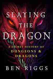 Cover of Slaying the Dragon: A Secret history of Dungeons & Dragons