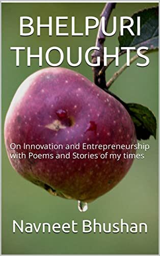 BHELPURI THOUGHTS: On Innovation and Entrepreneurship with Poems and Stories of my times by [Navneet Bhushan]
