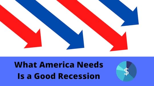 Graphic design showing four red and blue arrows pointing at an angle down and to the right, pointing to the words: What America Needs Is a Good Recession. A circular graph icon appears to the right of these words.