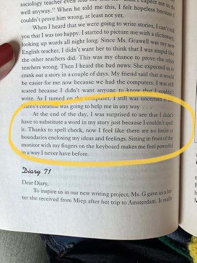 At the end of the day, I was surprised to see that I didn't have to substitute a word in my story just because I couldn't spell it. Thanks to spell check, now I feel like there are no limits or boundaries enclosing my ideas and feelings. Sitting in front of the monitor with my fingers on the keyboard makes me feel powerful in a way I never have before.