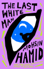 The Last White Man: A Novel By Mohsin Hamid Cover Image