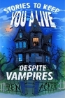Stories to Keep You Alive Despite Vampires By Ben Acker Cover Image