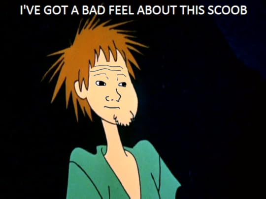 I've got a bad feel about this Scoob