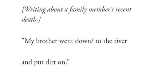 (writing about a family member's recent death)my brother went down to the riverand put dirt on 
