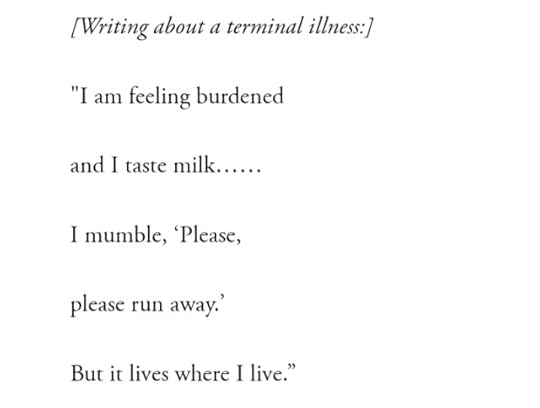 (writing about a terminal illness)i am feeling burdenedand i taste milk.....i mumble, "pleaseplease run away"but it lives where i live 