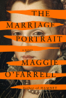 The Marriage Portrait: A novel By Maggie O'Farrell Cover Image
