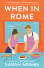 When in Rome: A Novel By Sarah Adams Cover Image