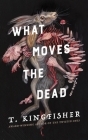 What Moves the Dead By T. Kingfisher Cover Image
