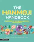 The Hanmoji Handbook: Your Guide to the Chinese Language Through Emoji By Jason Li, An Xiao Mina, Jennifer 8. Lee, Jason Li (Illustrator) Cover Image