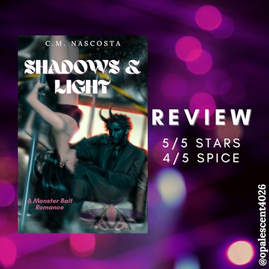 Blurry pink and purple out of focus light background. Cover: Art of woman upside down on a pole dancing for a shadow man in the chair. Shadow man is wearing a dark three piece suit and has sharp horns coming from his forehead. Shadows & Light is by C.M. Nascosta, a Monster Bait Romance. Review is 5/5 stars and 4/5 spice