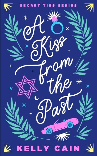 Picture of the cover of the book, A Kiss From the Past, by Kelly Cain, part of the Secret Ties series. The cover is dark blue with small yellow patterns in the 4 corners, light-blue fronds spread throughout, a pink conch ring, a pink Magen David symbol, and a pink convertible car with light blue tires.