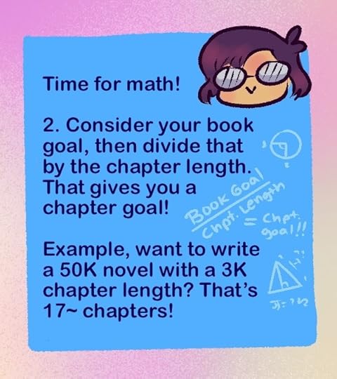 "Time for math!" the next speech bubble reads. "2. Consider your book goal, then divide that by the chapter length. That gives you a chapter goal! Example, want to write a 50,000 word novel with a 3,000 word chapter length? That's about 17 chapters!"