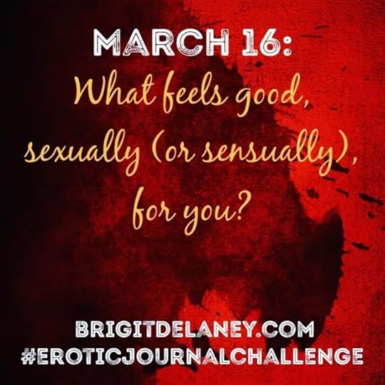 Erotic Journal Challenge - 03.16.2022What feels good sexually or sensually for you?