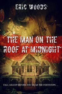 The Man on the Roof at Midnight by Eric M. Woods