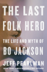 The Last Folk Hero: The Life and Myth of Bo Jackson By Jeff Pearlman Cover Image