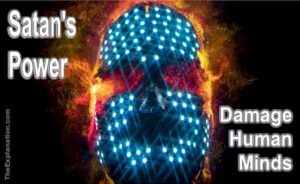 Satan's Power is out to damage human minds.