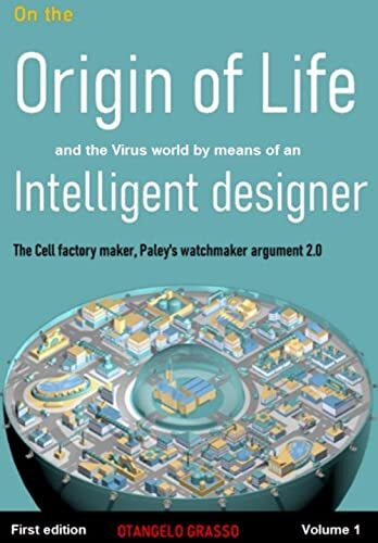 On the Origin of Life and Virus world by means of an Intelligent Designer: The Cell factory maker, Paley's watchmaker argument 2.0 por [Otangelo Grasso]