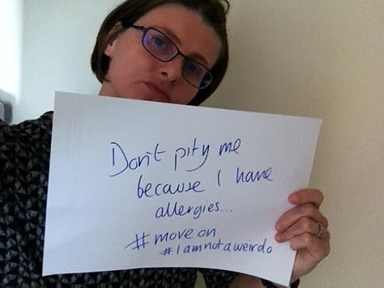 Don't pity me... I have allergies. It's not so bad. My life is so rich in other ways