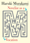 Novelist as a Vocation By Haruki Murakami, Philip Gabriel (Translated by), Ted Goossen (Translated by) Cover Image