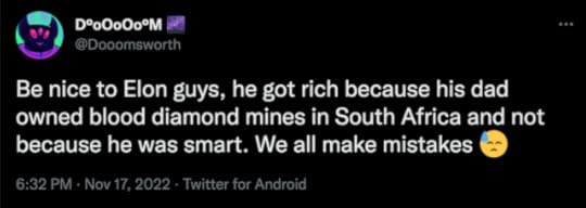 A tweet that reads: "Be nice to Elon guys, he got rich because his dad owned blood diamond mines in South Africa and not because he was smart. We all make mistakes (sweating face emoji)"