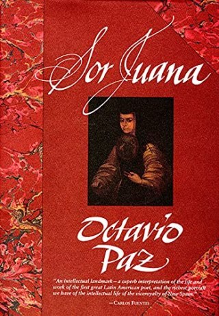 How We Co-Create and Recreate the World: Octavio Paz on Sor Juana, Poetry as Rebellion, and the Creative Collaboration Between Writers and Readers