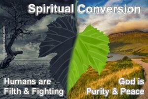 Spiritual Conversion is transforming filthy humans into purity like God.
