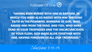 Our Position in Christ Part 2 – Colossians 2:12-13