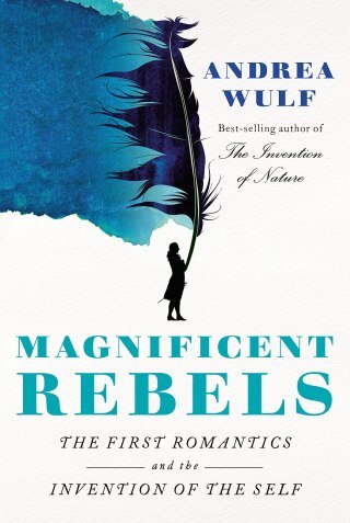 The First Romantics and the Invention of the Self: How a Circle of Friends and Lovers United Nature and Human Nature