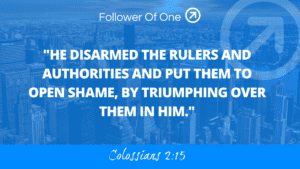 Our Enemy Is Disarmed – Colossians 2:15