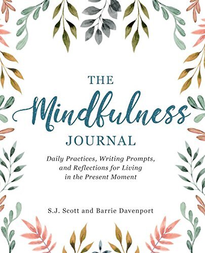 The Mindfulness Journal: Daily Practices, Writing Prompts, and Reflections for Living in the Present Moment