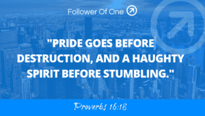 Pride Before Destruction – Proverbs 16:18