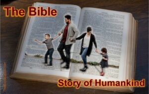 The Bible is the authentic story of Humankind.