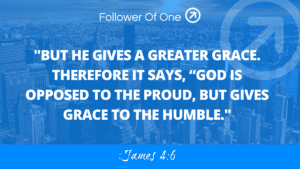 Pride Vs. Humility Part 1 – James 4:6