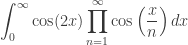 \displaystyle{ \int_0^\infty\cos(2x)\prod_{n=1}^\infty\cos\left(\frac{x}{n} \right) d x } 