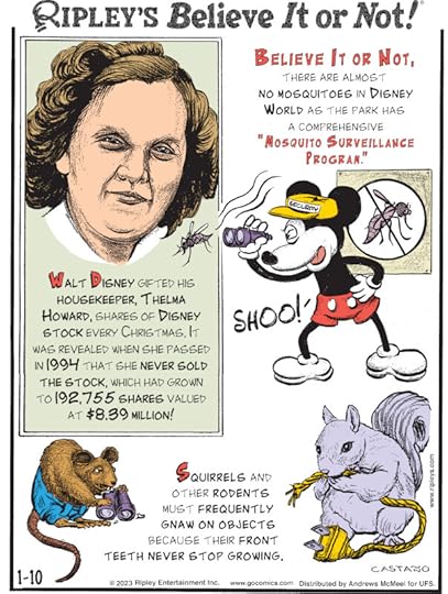 1. Walt Disney gifted his housekeeper, Thelma Howard, shares of Disney stock every Christmas. It was revealed when she passed in 1994 that she never sold the stock, which had grown to 192,755 shares valued at $8.39 million! 2. Believe It or Not, there are almost no mosquitoes in Disney World as the park has a comprehensive 
