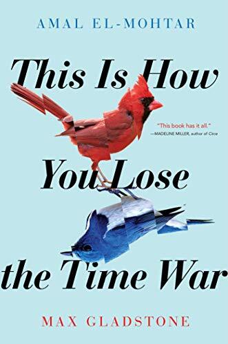 Book cover: A red bird and a blue bird. This is How You Lose the Time War by Amal El-Mohtar and Max Gladstone