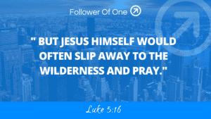 Withdraw To Pray – Luke 5:16