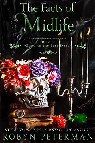 The Facts of Midlife: A Paranormal Women’s Fiction Novel: Good To The Last Death Book Seven