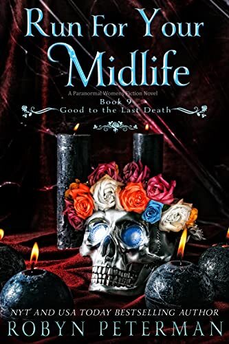 Run For Your Midlife: A Paranormal Women's Fiction Novel: Good To The Last Death Book Nine