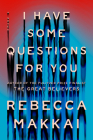 I Have Some Questions for You: A Novel By Rebecca Makkai Cover Image