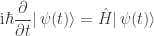 {\displaystyle \mathrm {i} \hbar {\frac {\partial }{\partial t}}|\,\psi (t)\rangle ={\hat {H}}|\,\psi (t)\rangle } 