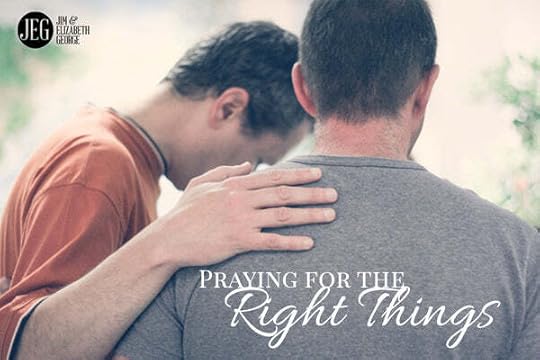 Praying for the Right Things by Jim and Elizabeth George