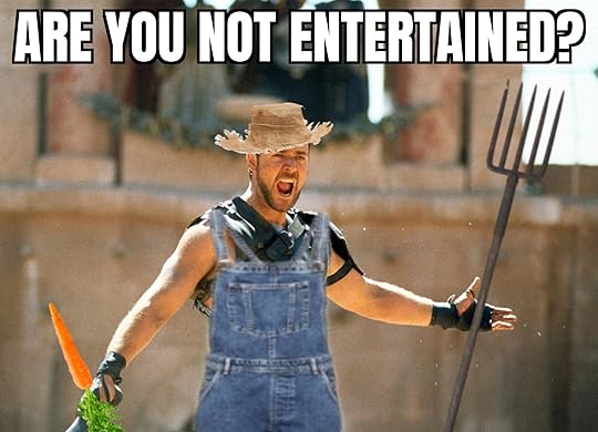 are you not entertained?