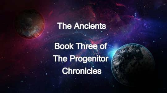 The Ancients book announcement. The third book in The Progenitor Chronicles.