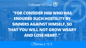 Keeping Your Heart Part 6 – Hebrews 12:3